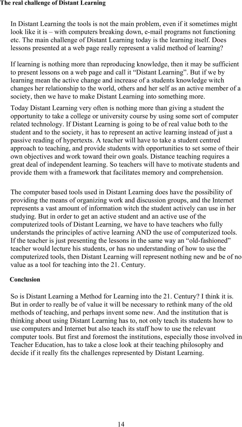 If learning is nothing more than reproducing knowledge, then it may be sufficient to present lessons on a web page and call it Distant Learning.