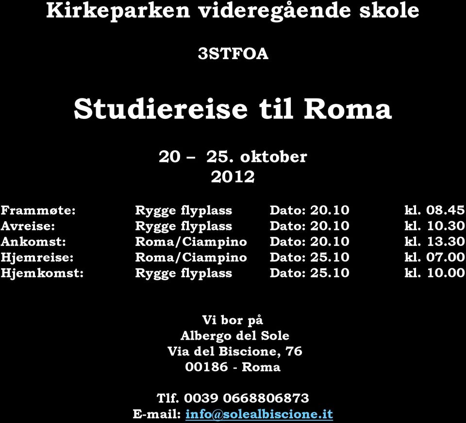 30 Ankomst: Roma/Ciampino Dato: 20.10 kl. 13.30 Hjemreise: Roma/Ciampino Dato: 25.10 kl. 07.