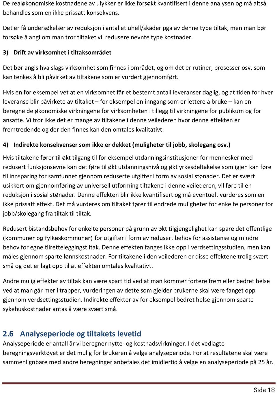 3) Drift av virksomhet i tiltaksområdet Det bør angis hva slags virksomhet som finnes i området, og om det er rutiner, prosesser osv.