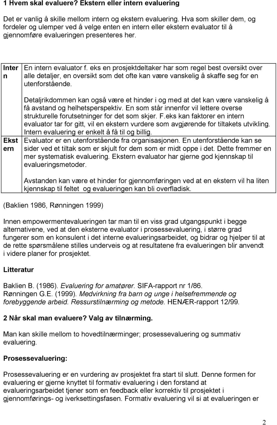 eks en prosjektdeltaker har som regel best oversikt over alle detaljer, en oversikt som det ofte kan være vanskelig å skaffe seg for en utenforstående.