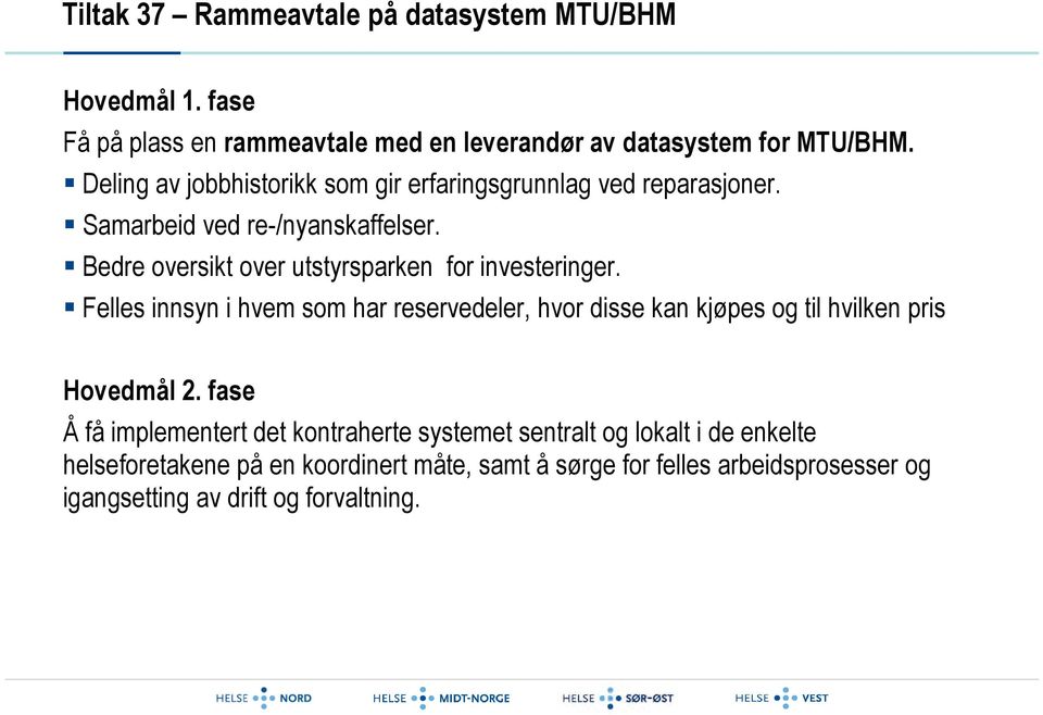 Bedre oversikt over utstyrsparken for investeringer.