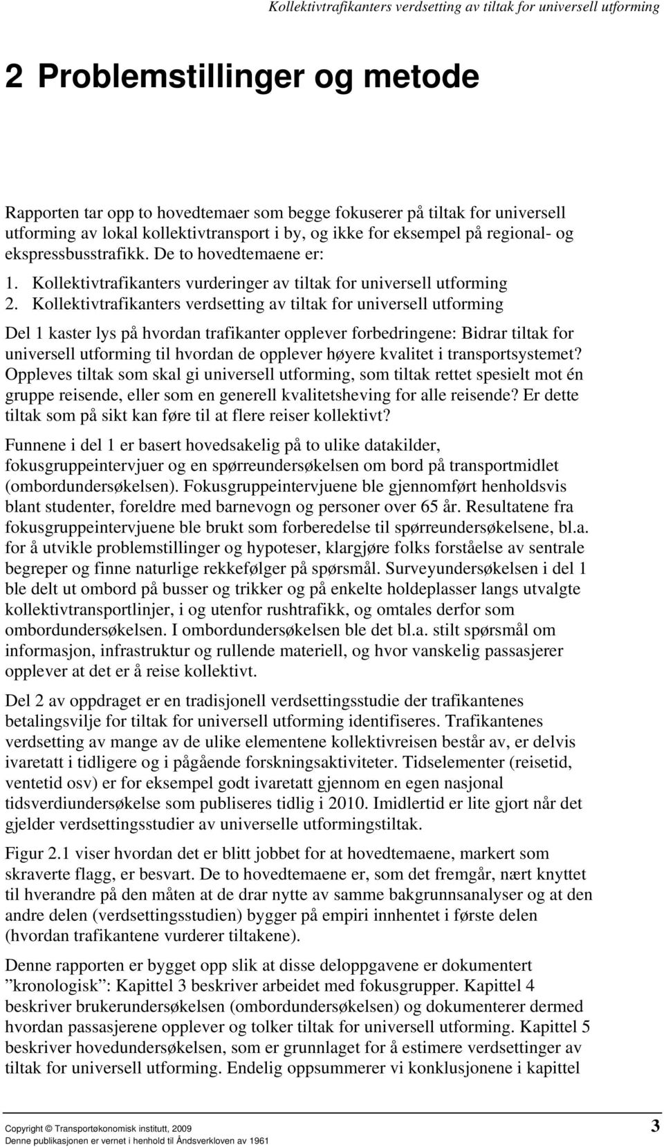 Kollektivtrafikanters verdsetting av tiltak for universell utforming Del 1 kaster lys på hvordan trafikanter opplever forbedringene: Bidrar tiltak for universell utforming til hvordan de opplever