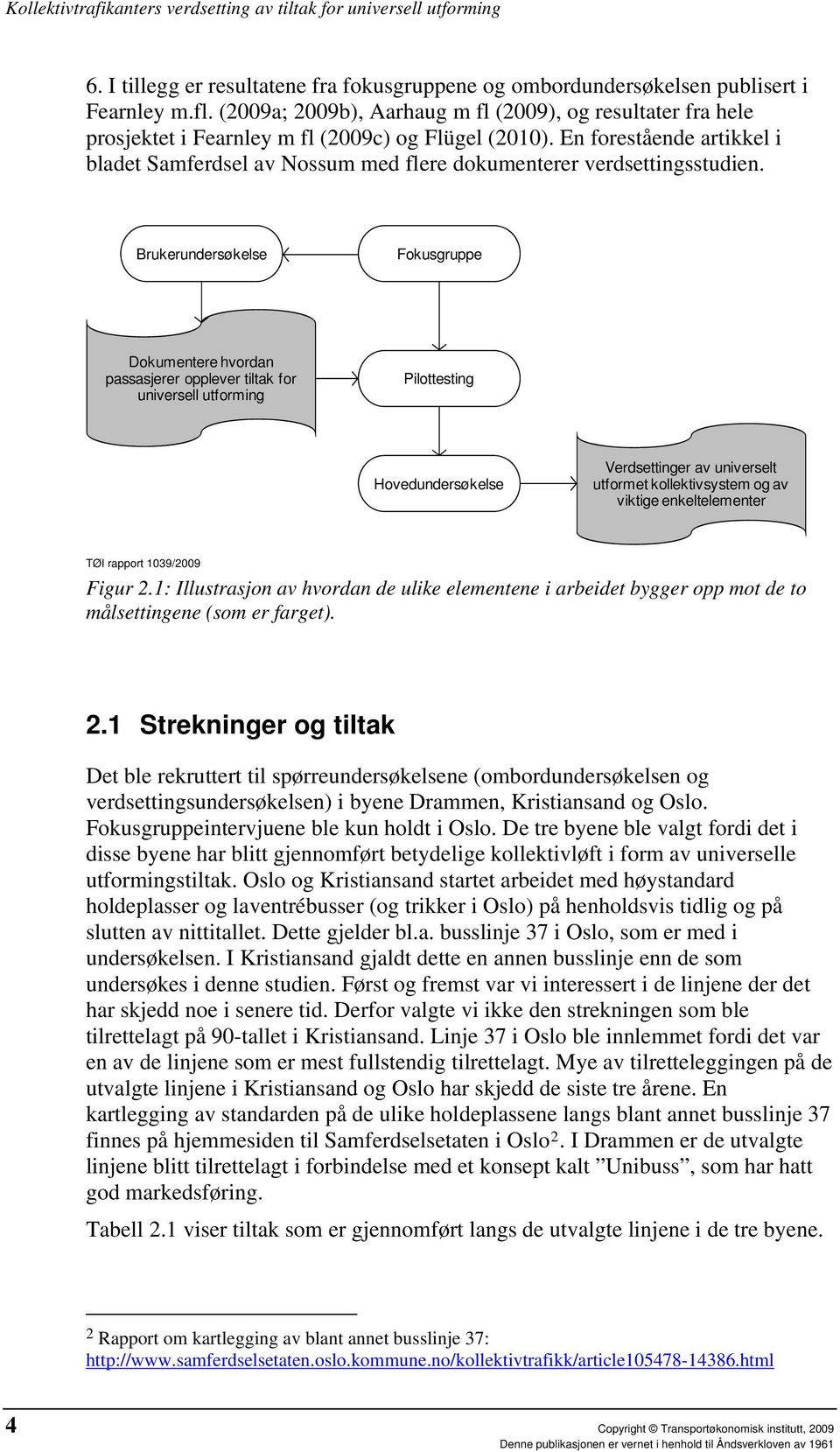 En forestående artikkel i bladet Samferdsel av Nossum med flere dokumenterer verdsettingsstudien.