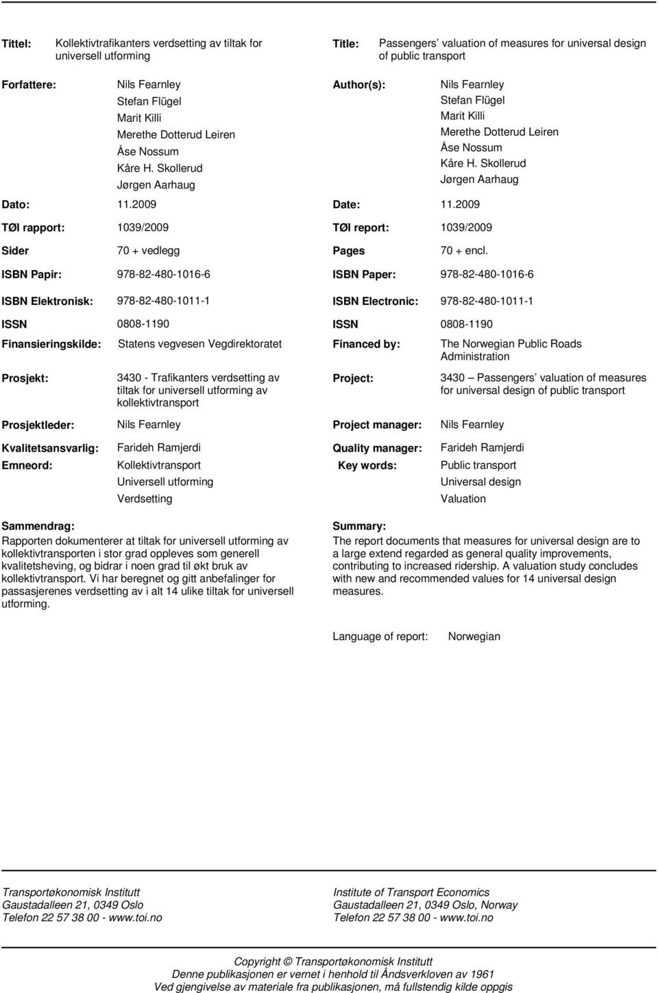 Skollerud Jørgen Aarhaug Dato: 11.2009 Date: 11.2009 TØI rapport: 1039/2009 TØI report: 1039/2009 Sider 70 + vedlegg Pages 70 + encl.