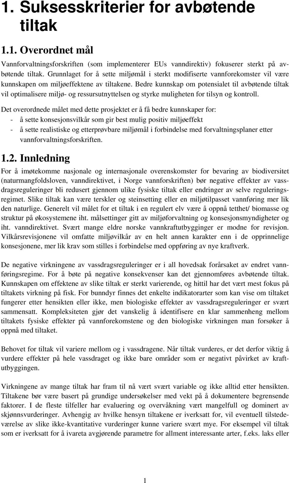 Bedre kunnskap om potensialet til avbøtende tiltak vil optimalisere miljø- og ressursutnyttelsen og styrke muligheten for tilsyn og kontroll.