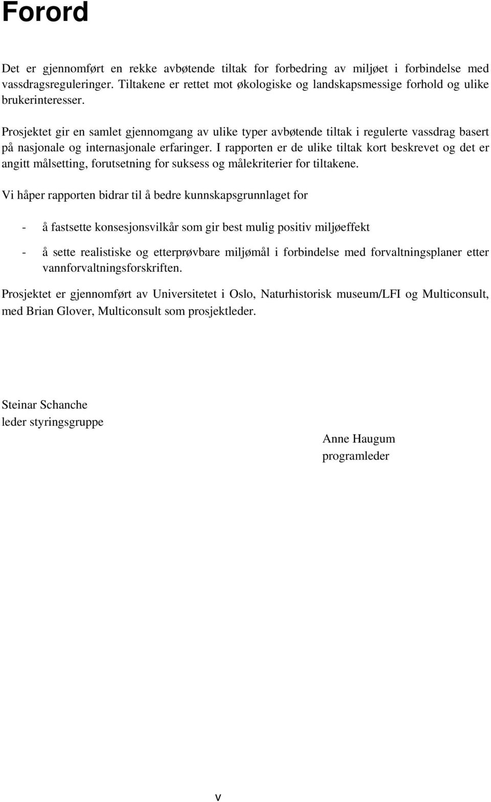 Prosjektet gir en samlet gjennomgang av ulike typer avbøtende tiltak i regulerte vassdrag basert på nasjonale og internasjonale erfaringer.