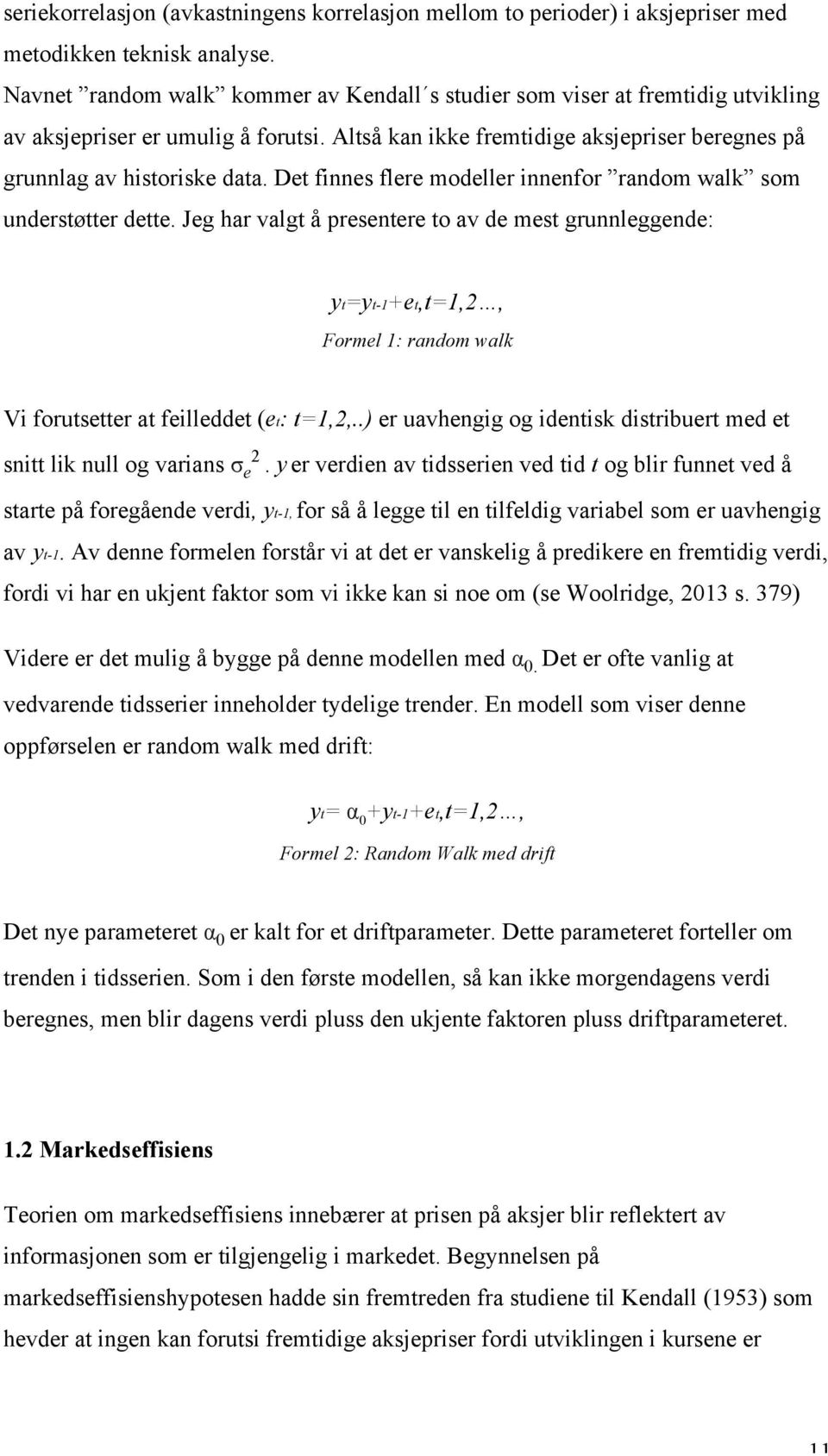 Det finnes flere modeller innenfor random walk som understøtter dette.