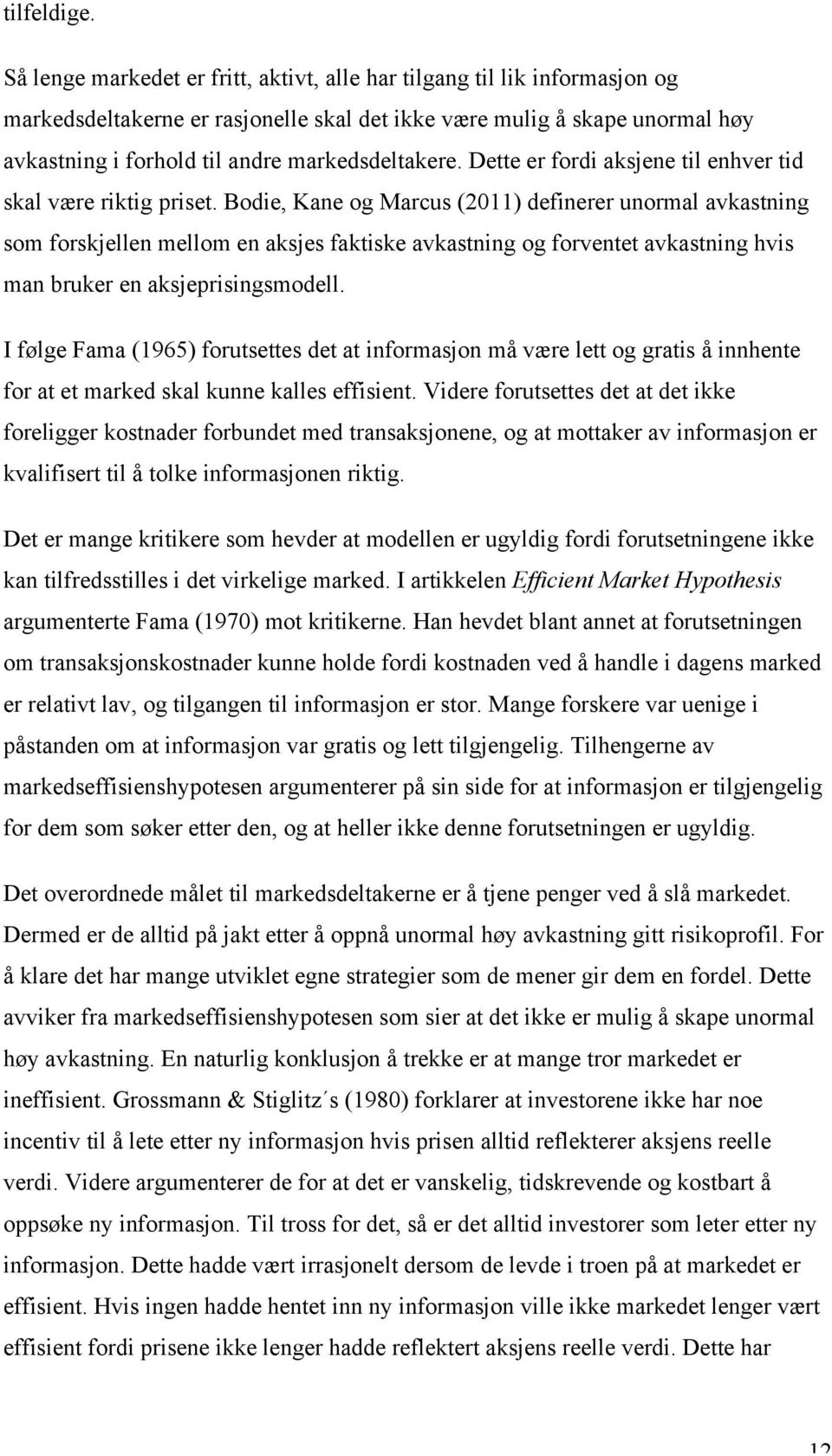 markedsdeltakere. Dette er fordi aksjene til enhver tid skal være riktig priset.