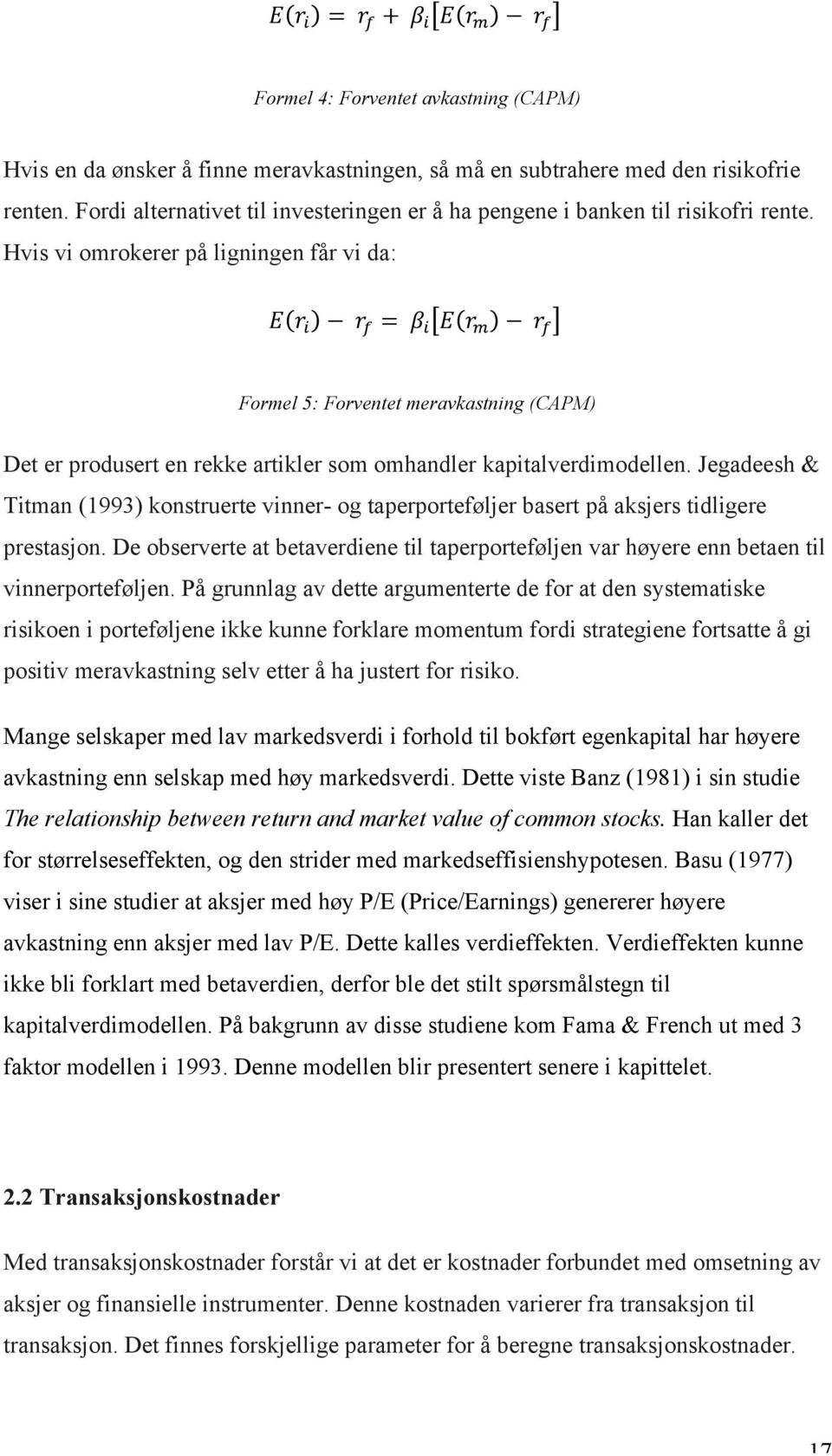 Jegadeesh & Titman (1993) konstruerte vinner- og taperporteføljer basert på aksjers tidligere prestasjon.