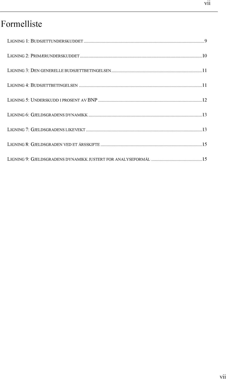 ..11 LIGNING 5: UNDERSKUDD I PROSENT AV BNP...12 LIGNING 6: GJELDSGRADENS DYNAMIKK.