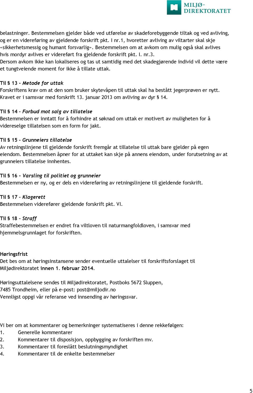 I. nr.3. Dersom avkom ikke kan lokaliseres og tas ut samtidig med det skadegjørende individ vil dette være et tungtveiende moment for ikke å tillate uttak.