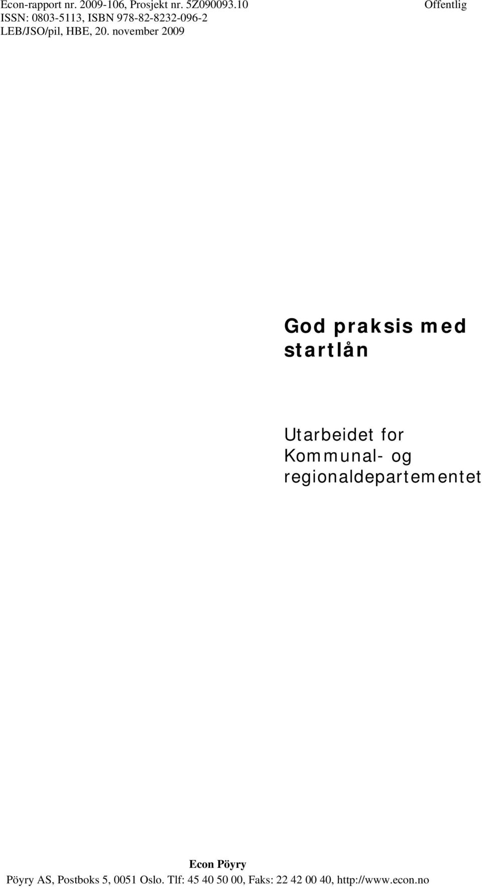 november 2009 Offentlig God praksis med startlån Utarbeidet for Kommunal- og