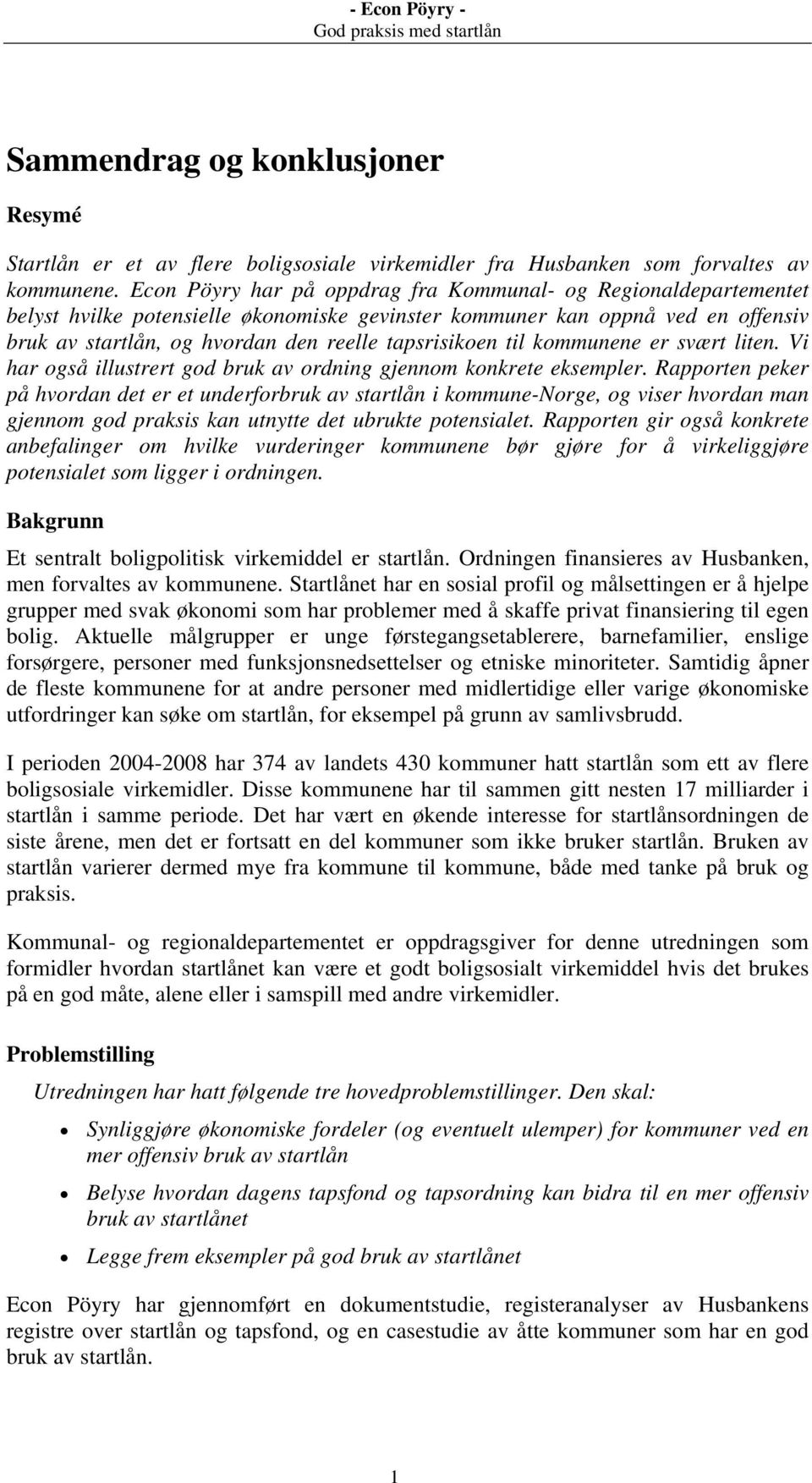 til kommunene er svært liten. Vi har også illustrert god bruk av ordning gjennom konkrete eksempler.