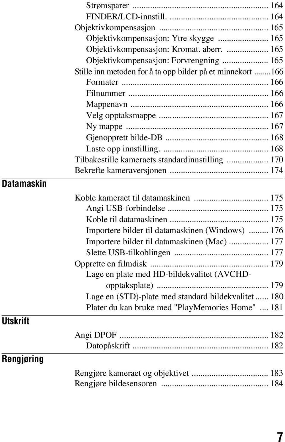 .. 167 Gjenopprett bilde-db... 168 Laste opp innstilling.... 168 Tilbakestille kameraets standardinnstilling... 170 Bekrefte kameraversjonen... 174 Koble kameraet til datamaskinen.