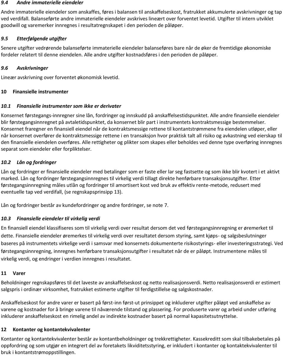 5 Etterfølgende utgifter Senere utgifter vedrørende balanseførte immaterielle eiendeler balanseføres bare når de øker de fremtidige økonomiske fordeler relatert til denne eiendelen.