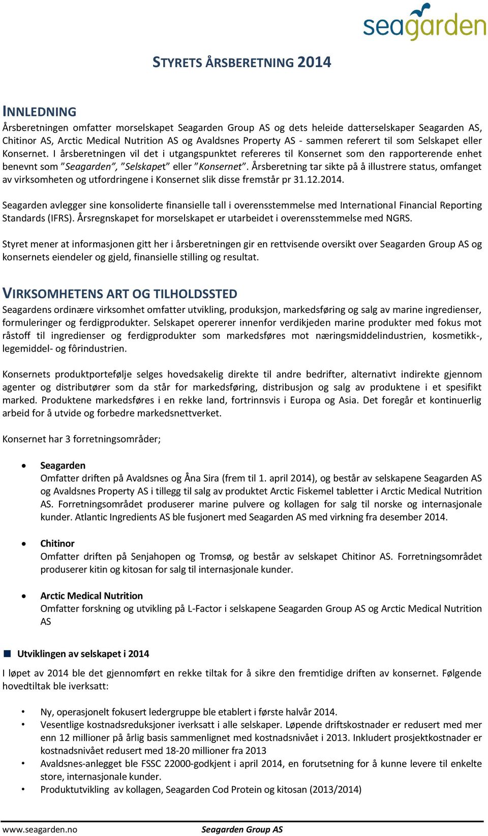 I årsberetningen vil det i utgangspunktet refereres til Konsernet som den rapporterende enhet benevnt som Seagarden, Selskapet eller Konsernet.