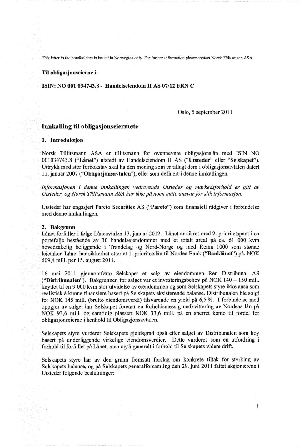 8 ( Lånet ) utstedt av Handelseiendom II AS ( Utsteder eller Selskapet ). Uttrykk med stor forbokstav skal ha den mening som er tillagt dem i obligasjonsavtalen datert 11.