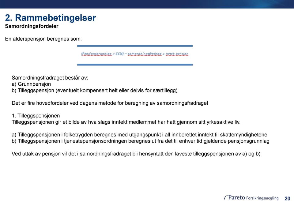 Tilleggspensjonen Tilleggspensjonen gir et bilde av hva slags inntekt medlemmet har hatt gjennom sitt yrkesaktive liv.