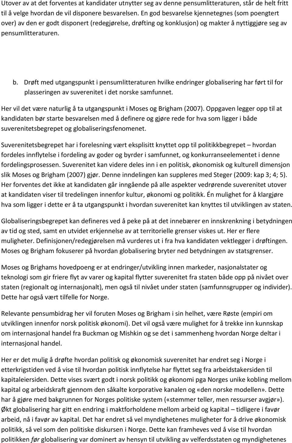 Her vil det være naturlig å ta utgangspunkt i Mses g Brigham (2007).