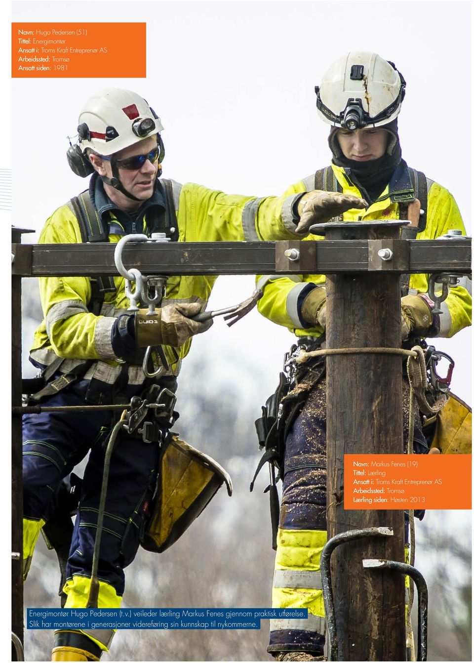 Arbeidssted: Tromsø Lærling siden: Høsten 213 Energimontør Hugo Pedersen (t.v.