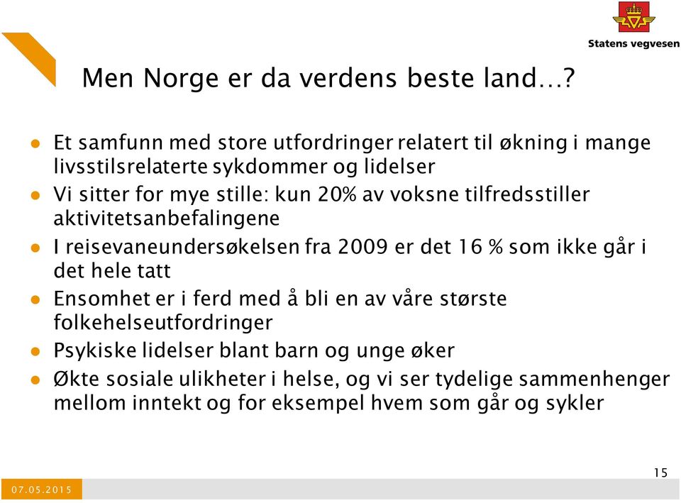 20% av voksne tilfredsstiller aktivitetsanbefalingene I reisevaneundersøkelsen fra 2009 er det 16 % som ikke går i det hele tatt