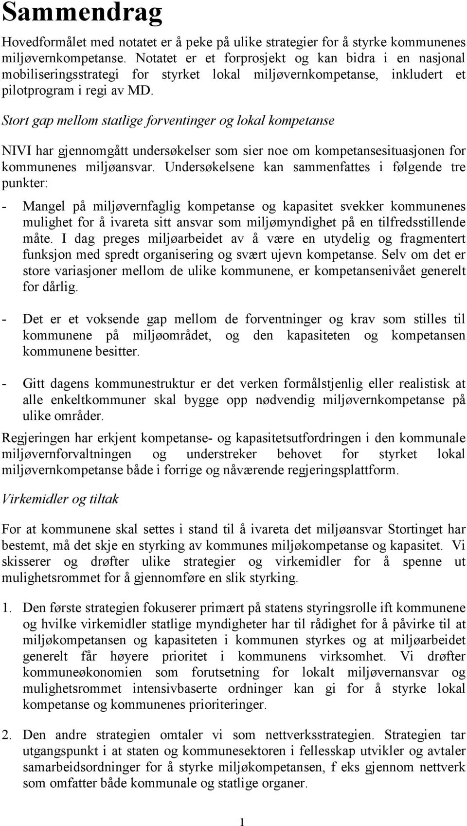 Stort gap mellom statlige forventinger og lokal kompetanse NIVI har gjennomgått undersøkelser som sier noe om kompetansesituasjonen for kommunenes miljøansvar.