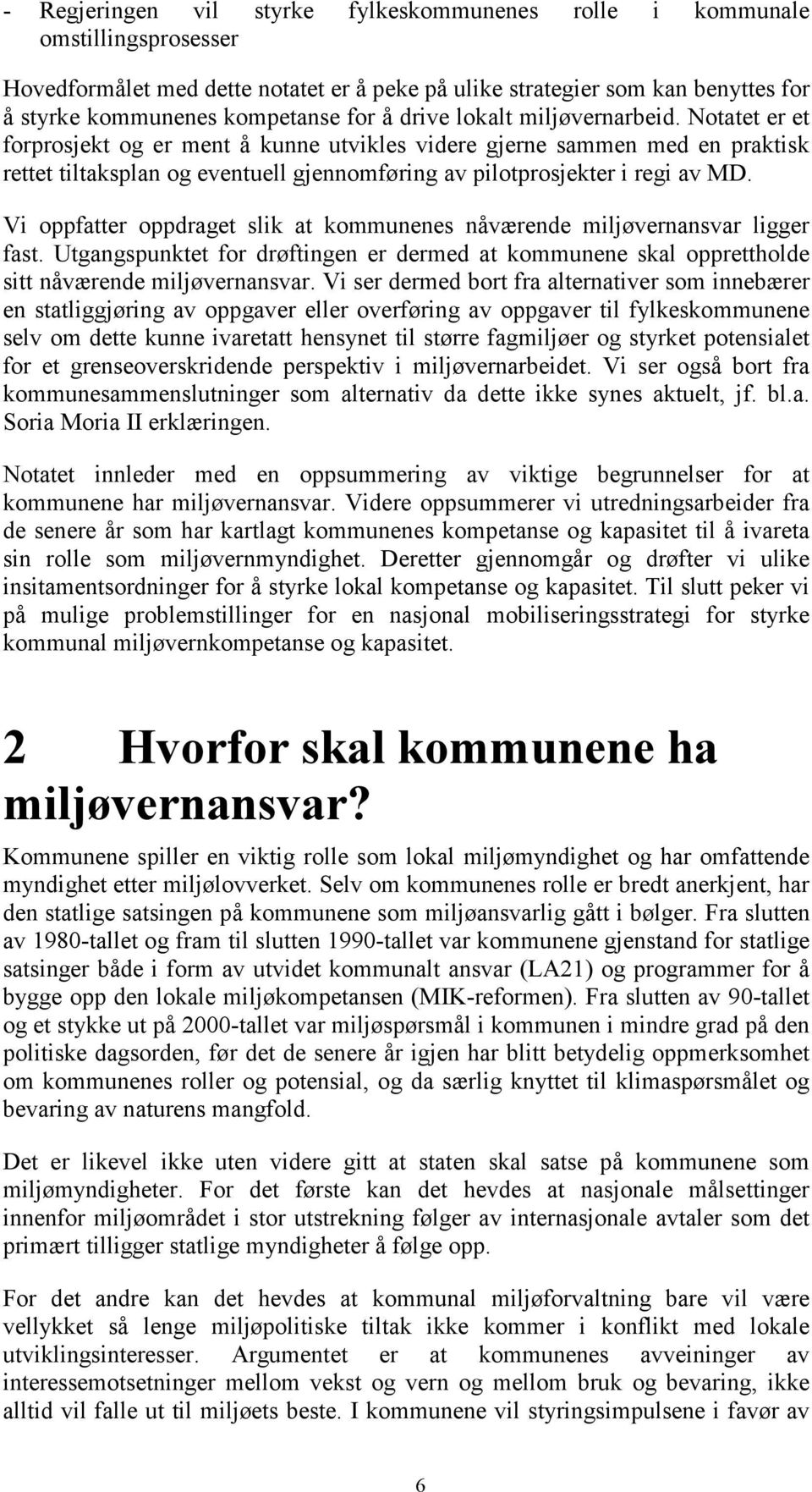 Notatet er et forprosjekt og er ment å kunne utvikles videre gjerne sammen med en praktisk rettet tiltaksplan og eventuell gjennomføring av pilotprosjekter i regi av MD.