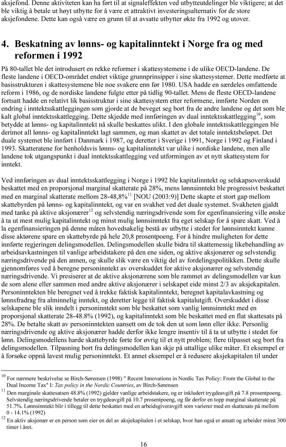 aksjefondene. Dette kan også være en grunn til at avsatte utbytter økte fra 1992 og utover. 4.