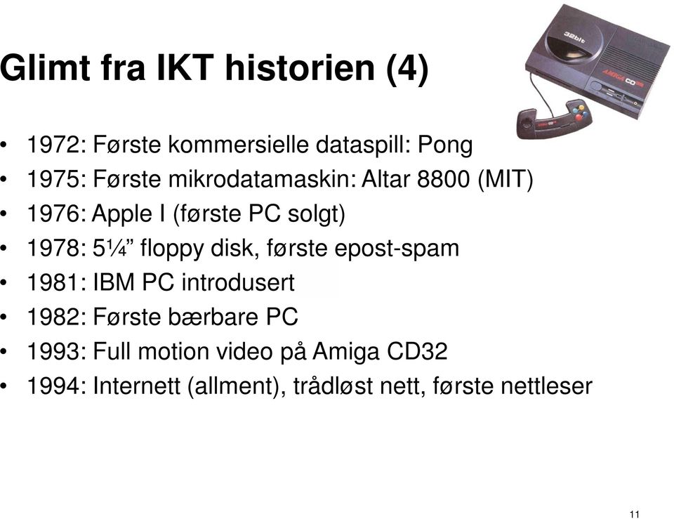 disk, første epost-spam 1981: IBM PC introdusert 1982: Første bærbare PC 1993: Full