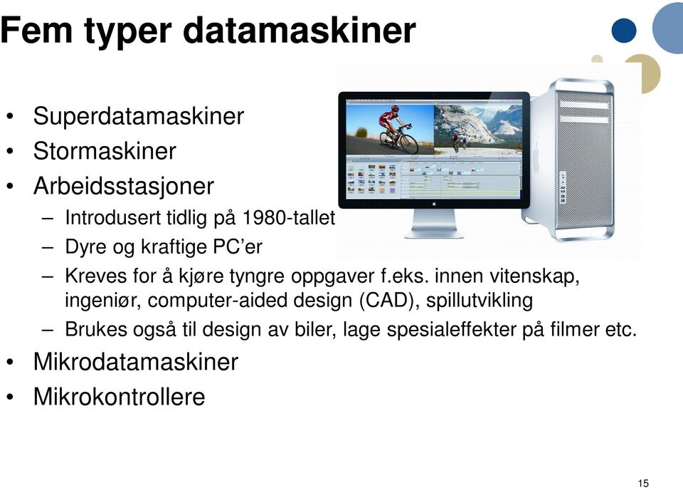 innen vitenskap, ingeniør, computer-aided design (CAD), spillutvikling Brukes også til