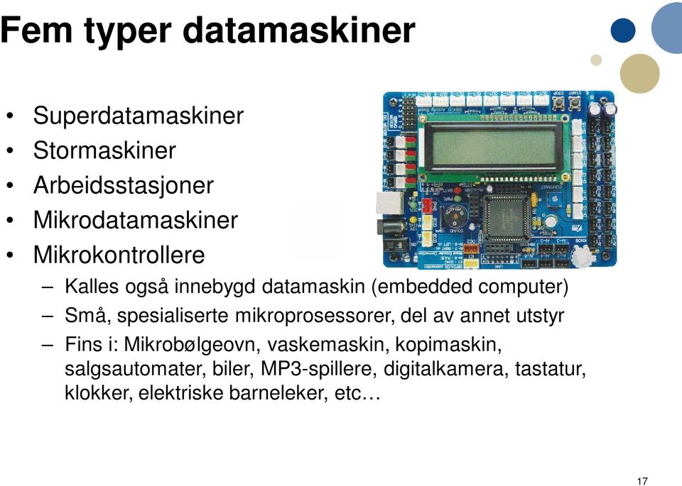 mikroprosessorer, del av annet utstyr Fins i: Mikrobølgeovn, vaskemaskin, kopimaskin,