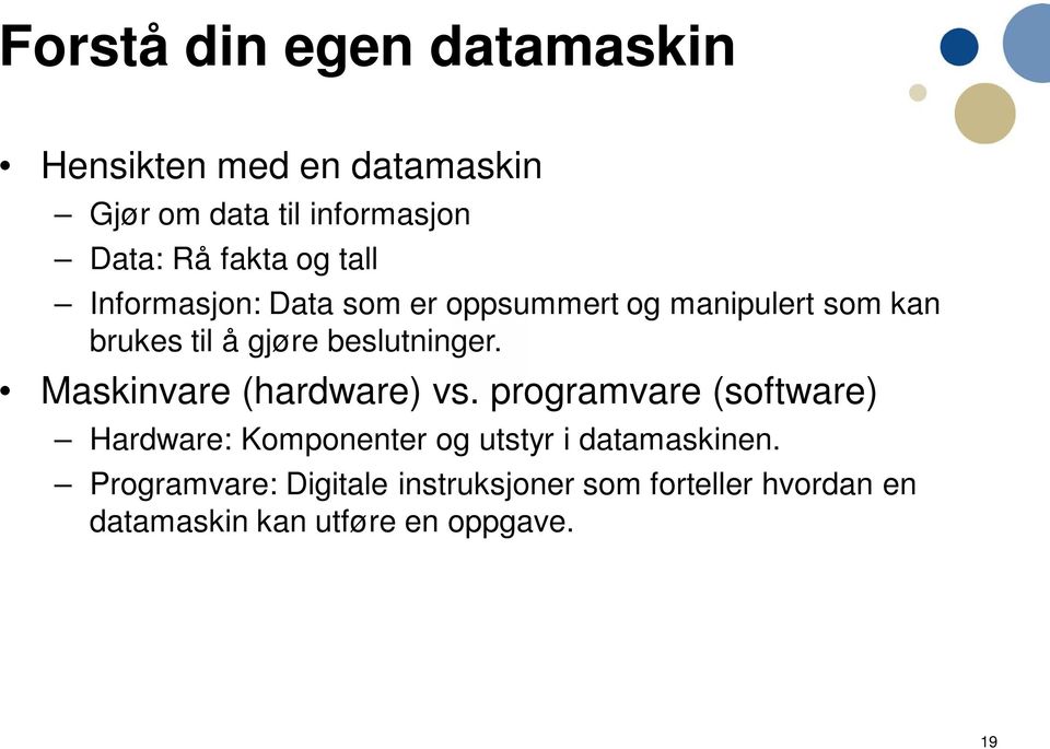 beslutninger. Maskinvare (hardware) vs.