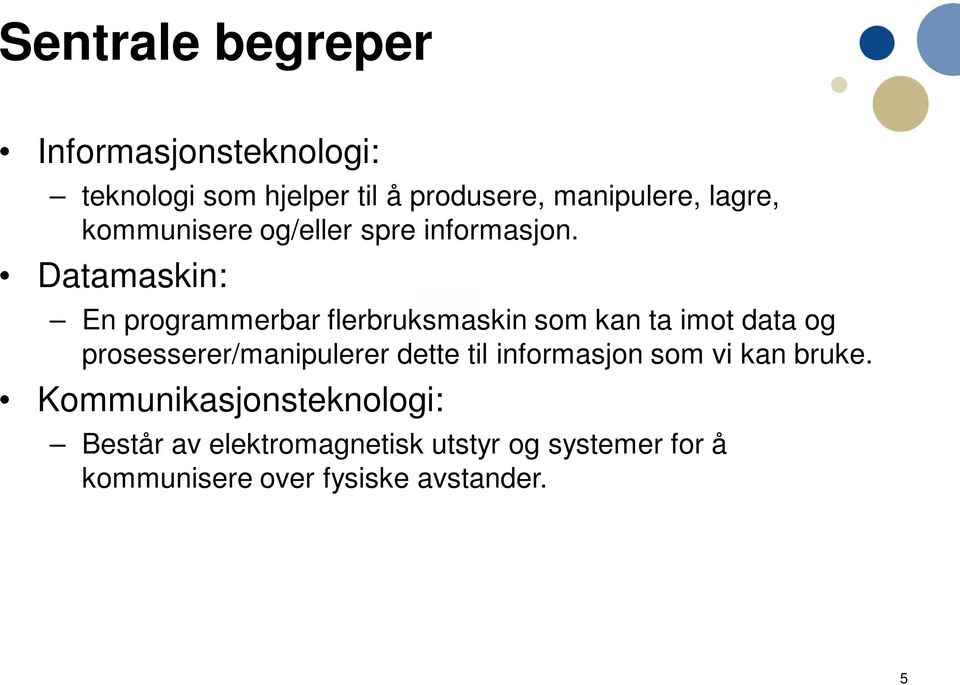 Datamaskin: En programmerbar flerbruksmaskin som kan ta imot data og prosesserer/manipulerer