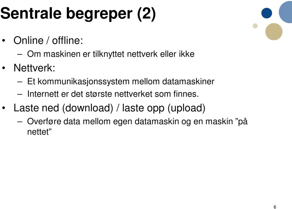 datamaskiner Internett er det største nettverket som finnes.