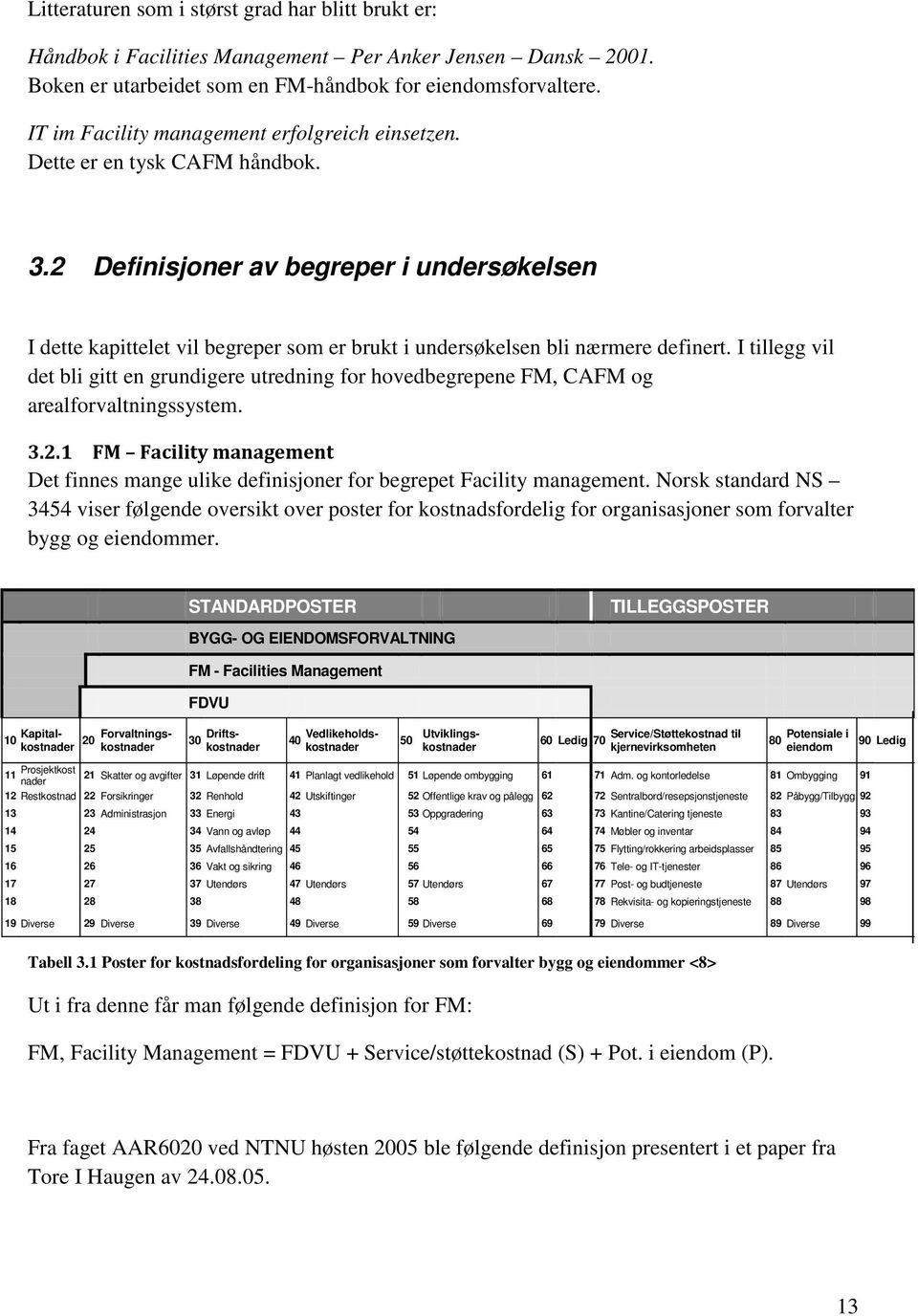 2 Definisjoner av begreper i undersøkelsen I dette kapittelet vil begreper som er brukt i undersøkelsen bli nærmere definert.