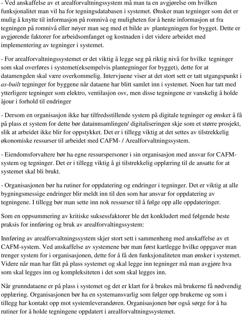 bygget. Dette er avgjørende faktorer for arbeidsomfanget og kostnaden i det videre arbeidet med implementering av tegninger i systemet.