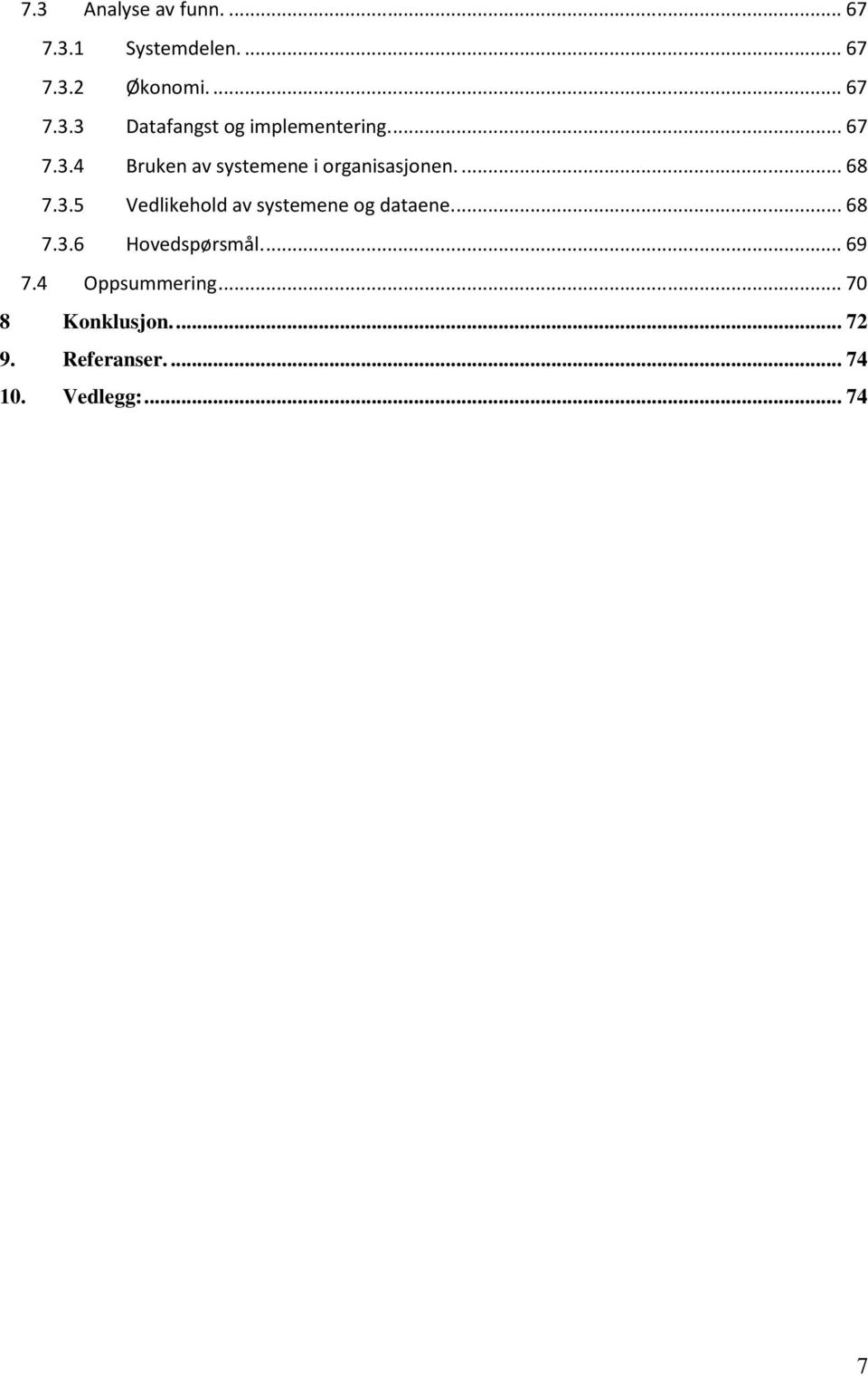 ... 68 7.3.6 Hovedspørsmål.... 69 7.4 Oppsummering... 70 8 Konklusjon.... 72 9.