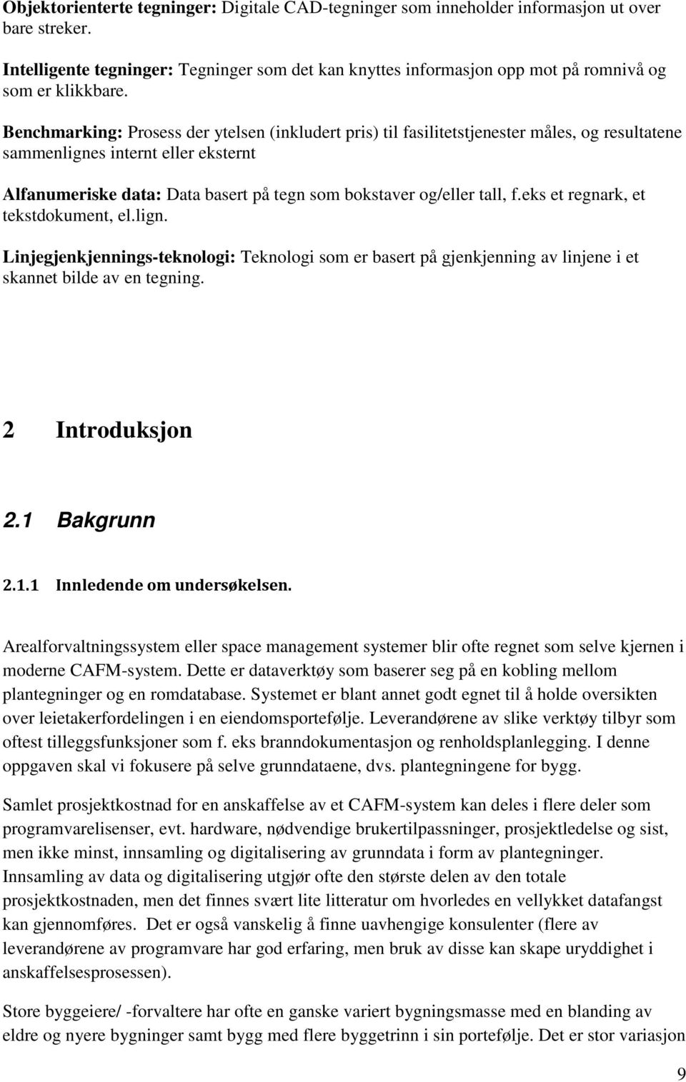 Benchmarking: Prosess der ytelsen (inkludert pris) til fasilitetstjenester måles, og resultatene sammenlignes internt eller eksternt Alfanumeriske data: Data basert på tegn som bokstaver og/eller