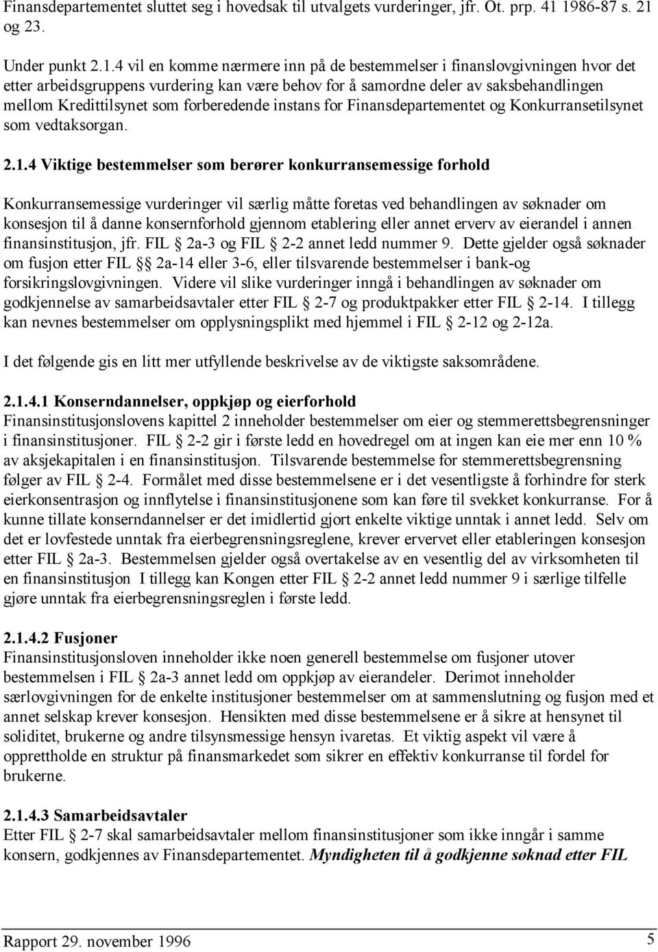 saksbehandlingen mellom Kredittilsynet som forberedende instans for Finansdepartementet og Konkurransetilsynet som vedtaksorgan. 2.1.