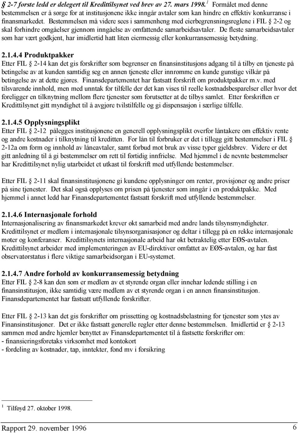 Bestemmelsen må videre sees i sammenheng med eierbegrensningsreglene i FIL 2-2 og skal forhindre omgåelser gjennom inngåelse av omfattende samarbeidsavtaler.