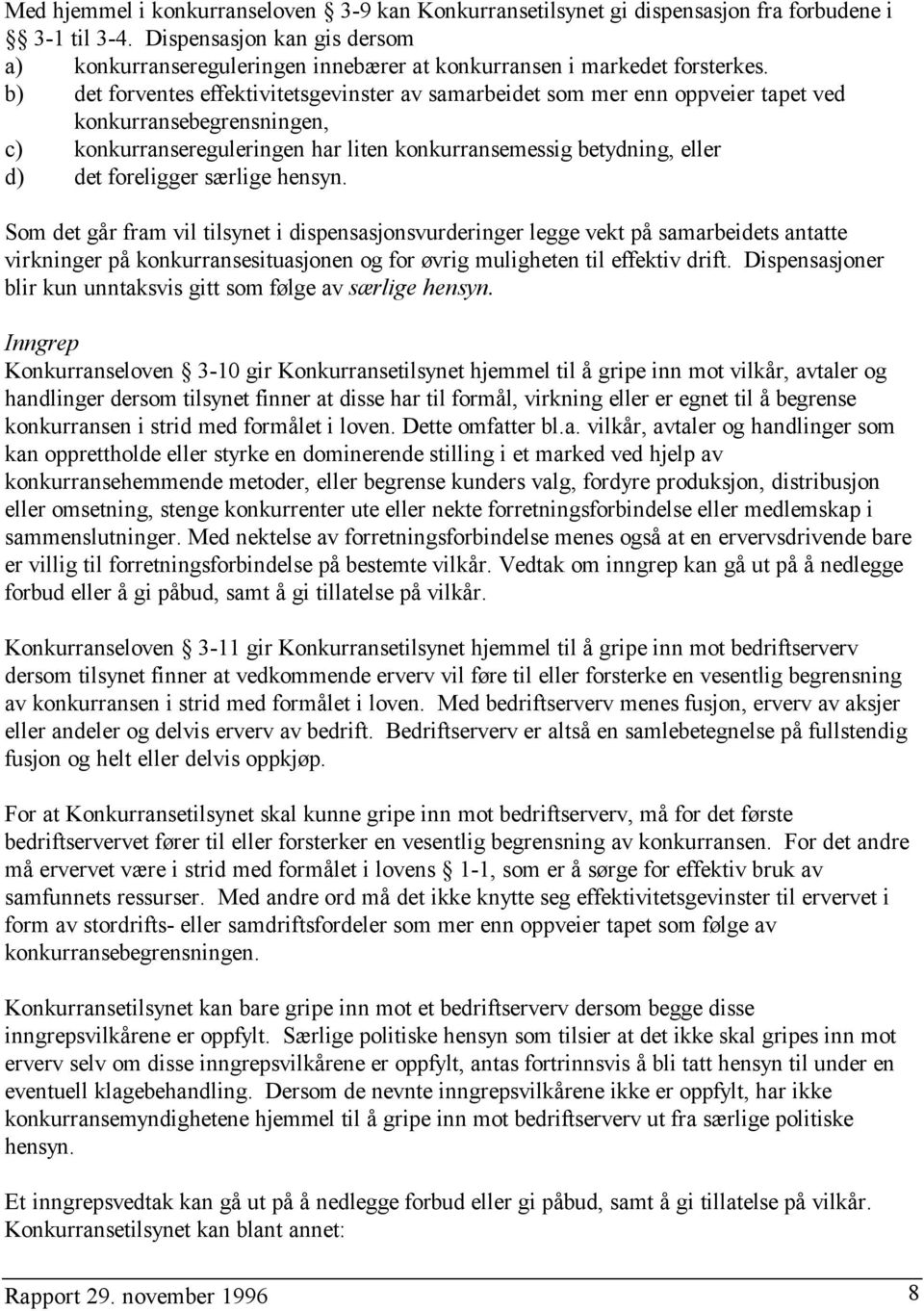 b) det forventes effektivitetsgevinster av samarbeidet som mer enn oppveier tapet ved konkurransebegrensningen, c) konkurransereguleringen har liten konkurransemessig betydning, eller d) det