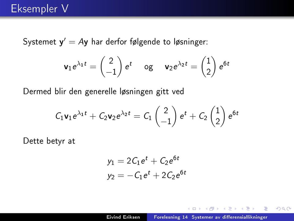 løsningen gitt ved ) C 1 v1e λ 1t + C ve λ t = C 1 ( 1 e t + C