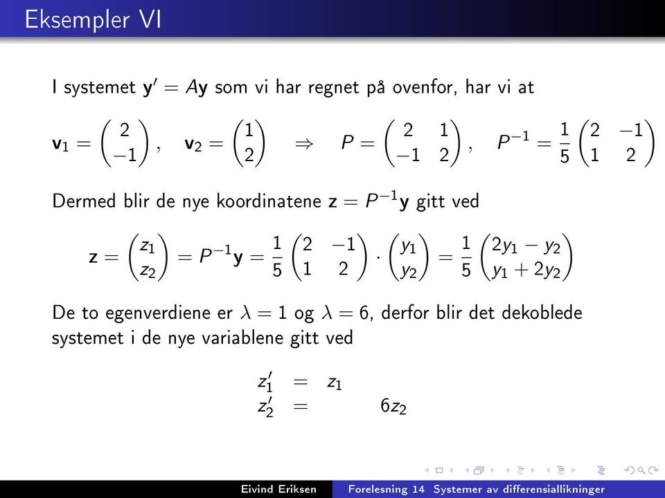 1 = P 1 y = 1 1 y 1 = 1 y1 y z 5 1 y 5 y 1 + y De to egenverdiene er λ = 1 og λ =