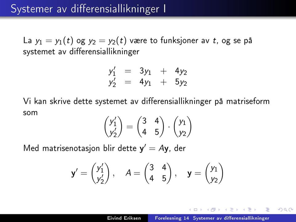 skrive dette systemet av dierensiallikninger på matriseform som ( y ) 1 3 4 y y = 1 4