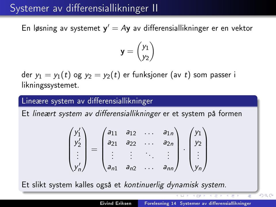 y 1 y Lineære system av dierensiallikninger Et lineært system av dierensiallikninger er et system på formen y