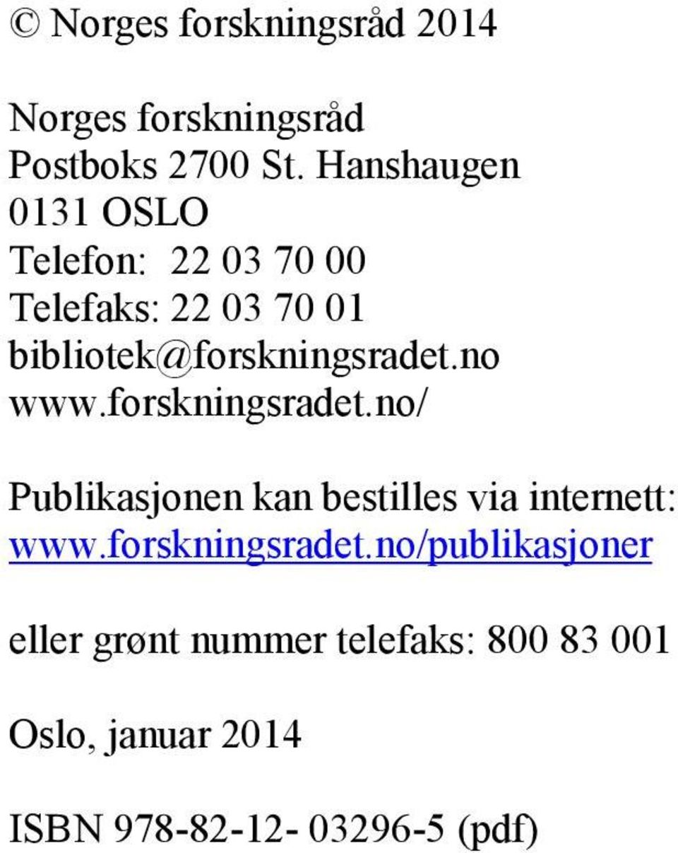 bibliotek@forskningsradet.no www.forskningsradet.no/ Publikasjonen kan bestilles via internett: www.