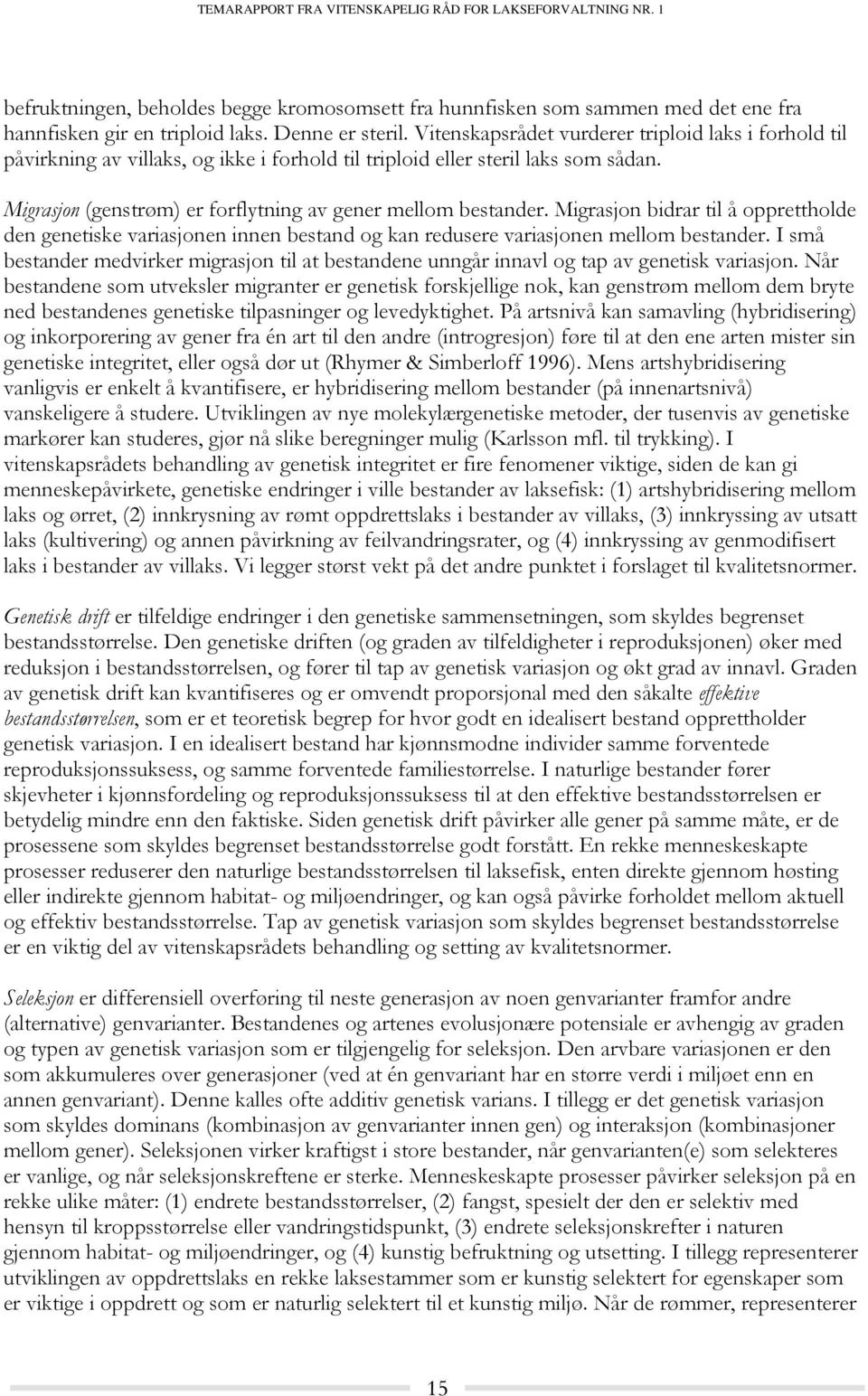 Migrasjon bidrar til å opprettholde den genetiske variasjonen innen bestand og kan redusere variasjonen mellom bestander.