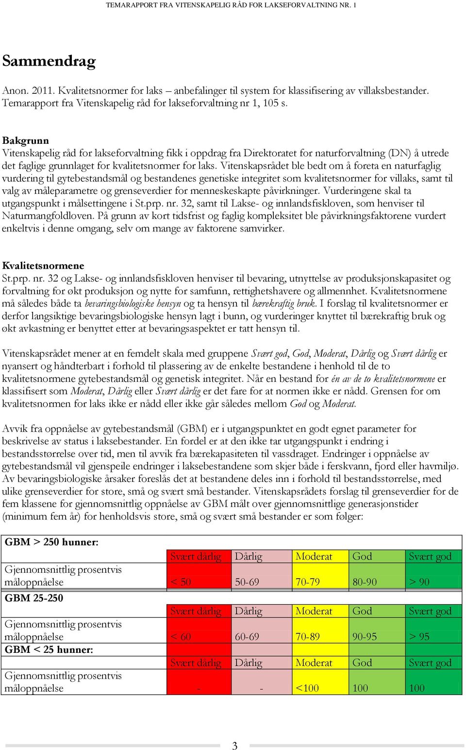 Vitenskapsrådet ble bedt om å foreta en naturfaglig vurdering til gytebestandsmål og bestandenes genetiske integritet som kvalitetsnormer for villaks, samt til valg av måleparametre og grenseverdier