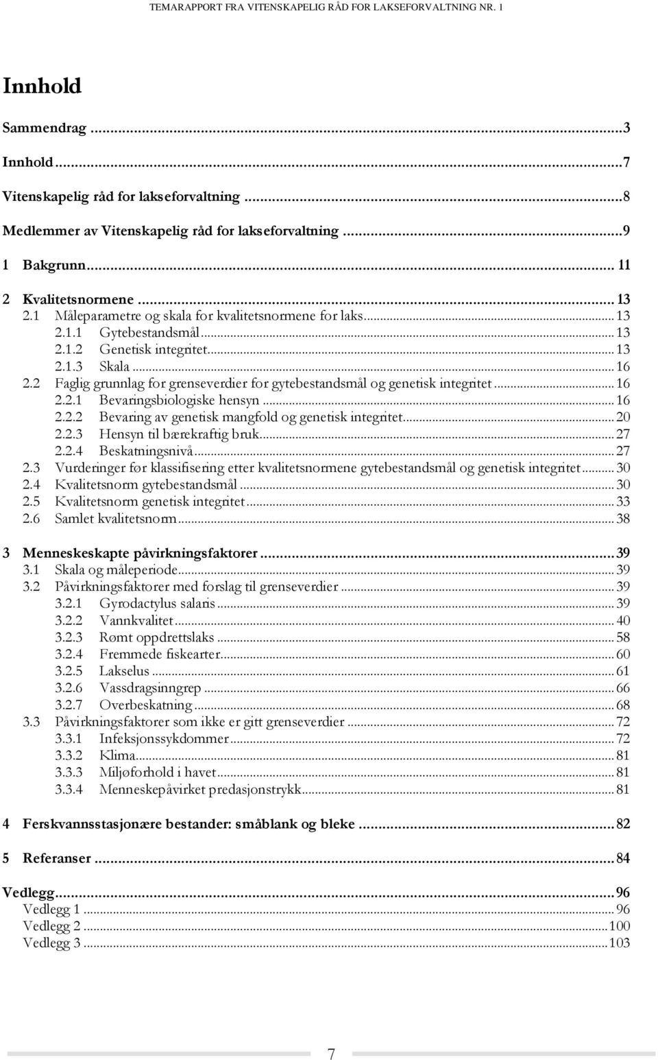 2 Faglig grunnlag for grenseverdier for gytebestandsmål og genetisk integritet... 16 2.2.1 Bevaringsbiologiske hensyn... 16 2.2.2 Bevaring av genetisk mangfold og genetisk integritet... 20 2.2.3 Hensyn til bærekraftig bruk.