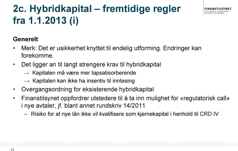 Det ligger an til langt strengere krav til hybridkapital Kapitalen må være mer tapsabsorberende Kapitalen kan ikke ha insentiv til